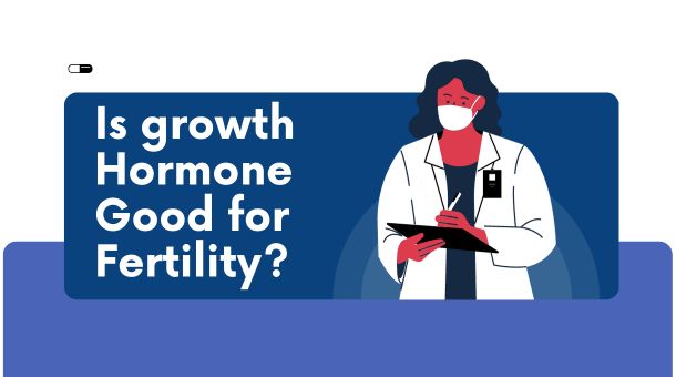 Is growth Hormone Good for Fertility?